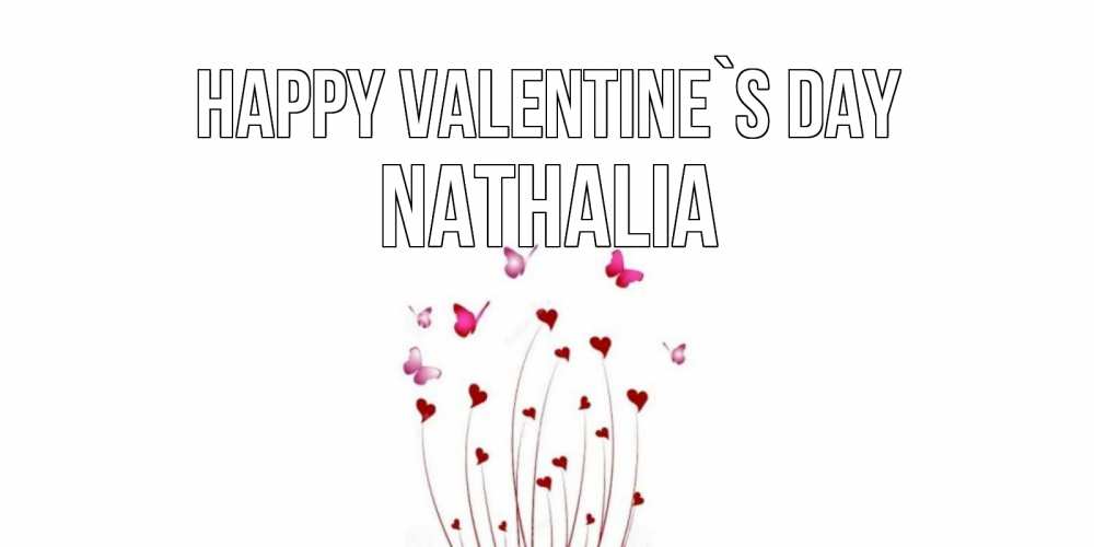 Greetings card с именем, Nathalia Happy Valentine`s Day валентинку подписать онлайн на день всех влюбленных Greetings with text for free download 